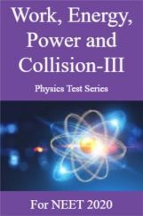Work, Energy, Power and Collision-III Physics Test Series For NEET 2020 Work, Energy, Power and Collision-III Physics Test Series For NEET 2020