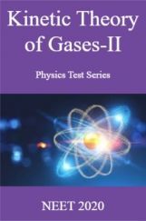 Kinetic Theory of Gases-II Physics Test Series  NEET 2020 Kinetic Theory of Gases-II Physics Test Series  NEET 2020