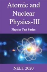 Atomic and Nuclear Physics-III Physics Test Series  NEET 2020 Atomic and Nuclear Physics-III Physics Test Series  NEET 2020