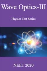 Wave Optics-III Physics Test Series  NEET 2020 Wave Optics-III Physics Test Series  NEET 2020