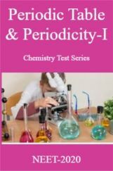 Periodic Table & Periodicity-I Chemistry Test Series For NEET-2020 Periodic Table & Periodicity-I Chemistry Test Series For NEET-2020