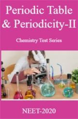 Periodic Table & Periodicity-II Chemistry Test Series For NEET-2020 Periodic Table & Periodicity-II Chemistry Test Series For NEET-2020