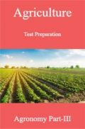 Agriculture Test Preparation For Agronomy Part-III Agriculture Test Preparation For Agronomy Part-III