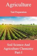 Agriculture Test Preparation For Soil Science And Agriculture Chemistry Part-I