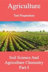 Agriculture Test Preparation For Soil Science And Agriculture Chemistry Part-I Agriculture Test Preparation For Soil Science And Agriculture Chemistry Part-I