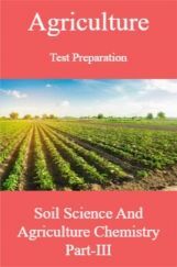 Agriculture Test Preparation For Soil Science And Agriculture Chemistry Part-III Agriculture Test Preparation For Soil Science And Agriculture Chemistry Part-III