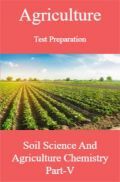 Agriculture Test Preparation For Soil Science And Agriculture Chemistry Part-V