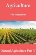 Agriculture Test Preparation For General Agriculture Part-V Agriculture Test Preparation For General Agriculture Part-V
