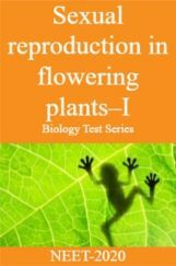 Sexual Reproduction in Flowering Plants-I Biology Test Series for NEET- 2020 Sexual Reproduction in Flowering Plants-I Biology Test Series for NEET- 2020