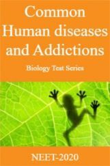 Common Human Diseases and Addictions-Biology Test Series for NEET - 2020 Common Human Diseases and Addictions-Biology Test Series for NEET - 2020