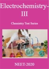 Electrochemistry-III Chemistry Test Series For NEET-2020 Electrochemistry-III Chemistry Test Series For NEET-2020