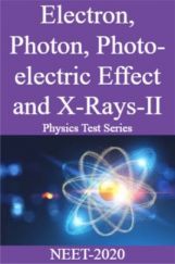 Electron, Photon, Photo-electric Effect and X-Rays-II Physics Test Series For NEET-2020 Electron, Photon, Photo-electric Effect and X-Rays-II Physics Test Series For NEET-2020