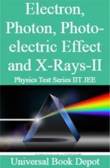 Electron, Photon, Photo-electric Effect and X-Rays-II Physics Test Series IIT JEE Electron, Photon, Photo-electric Effect and X-Rays-II Physics Test Series IIT JEE