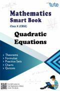 Mathematics Smart Book Quadratic Equation For Class X (CBSE) Mathematics Smart Book Quadratic Equation For Class X (CBSE)