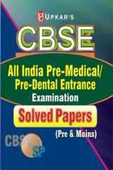 CBSE All India Pre-Medical / Pre-Dental Entrance Examination Solved Papers CBSE All India Pre-Medical / Pre-Dental Entrance Examination Solved Papers