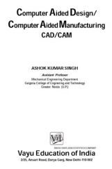 Computer Aided Design and Computer Aided Manufacturing By Ashok Kumar Singh Computer Aided Design and Computer Aided Manufacturing By Ashok Kumar Singh