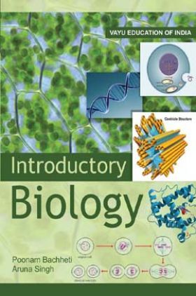 Introductory Biology By Poonam Bachheti and Aruna Singh