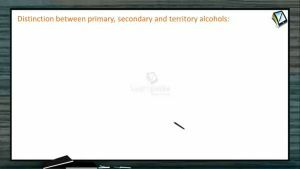 Alcohols, Phenols And Ethers - Distinction Between Primary Second And Territory Alcohols (Session 6)