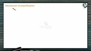 Alcohols, Phenols And Ethers - Mechanism Of Esterification (Session 5)