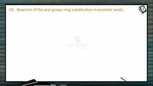 Carboxylic Acid - Reaction Of The Aryl Group Ring Substitution In Aromatic Acids (Session 2 & 3)