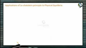 Chemical Equilibrium - Applications Of Le-Chateleirs Principle To Physical Equilibria (Session 6)
