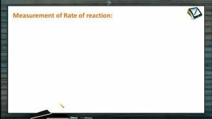 Chemical Kinetics - Measurement Of Rate Of Reaction (Session 1)