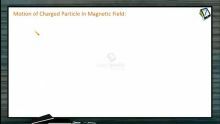 Circular Motion - Motion Of Charged Particle In Magnetic Field (Session 5)