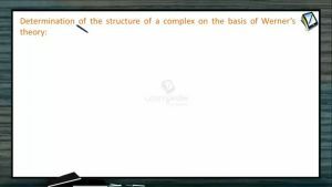 Coordination Compounds - Determination Of The Structure Of A Complex On The Basis Of Werners Theory (Session 5)