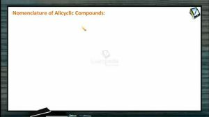 General Organic Chemistry - Nomenclature Of Alicyclic Compounds (Session 2 To 6)