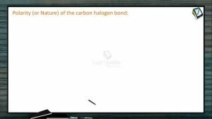 Halogen Compounds - Polarity Of The Carbon Halogen Bond (Session 9 & 10)