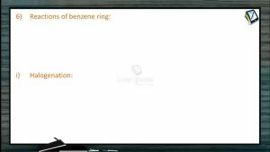 Halogen Compounds - Reactions Of Benzene Ring (Session 9 & 10)