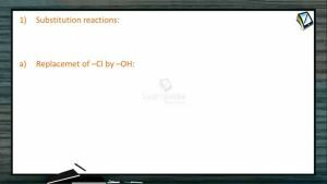 Halogen Compounds - Substitution Reactions (Session 9 & 10)