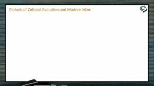 Human Evolution - Periods Of Cultural Evolution And Modern Man (Session 1)