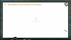 Organic Compounds Containing Nitrogen - By Hydrolysis Of Isocyanides Or Isocyanates (Session 2)
