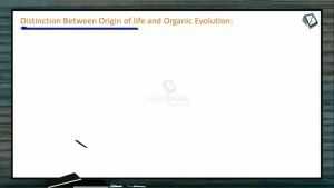 Origin And Evolution Of Life - Distinction Between Origin Of Life And Organic Evolution (Session 1)