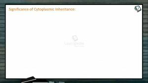 Principles of Inheritance And Variation - Significance Of Cytoplasmic Inheritance (Session 10)