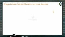 Rotational Motion - Analogy Between Rotational  Dynamics And Linear Dynamics (Session 9)