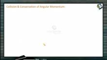 Rotational Motion - Collision And Conservation Of Angular Momentum (Session 10)