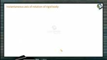Rotational Motion - Instantaneous Axis Of Rotation Of Rigid Body (Session 11)
