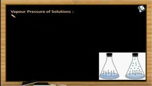 Solutions And Colligative Properties - Vapour Pressure Of Solutions (Session 4)