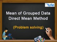 Class 10 Mathematics - Statistics - Mean Of Grouped Data - Direct Mean Method Video by Lets Tute