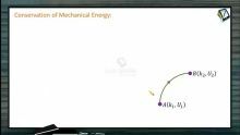 Work, Power And Energy - Conservation Of Mechanical Energy (Session 6)