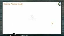 Work, Power And Energy - Electrical Potential Energy (Session 6)