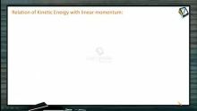 Work, Power And Energy - Relation Of Kinetic Energy With Linear Momentum (Session 5)