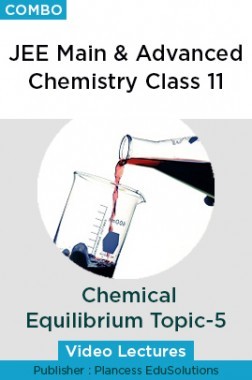 JEE & NEET Chemistry Class 11 - Chemical Equilibrium Topic-5 Video Lectures By Plancess EduSolutions