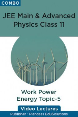 JEE & NEET Physics Class 11 - Work Power Energy Topic-5 Video Lectures By Plancess EduSolutions
