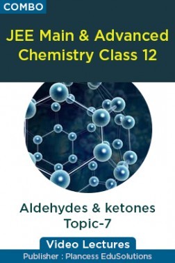 JEE & NEET Chemistry Class 12 - Aldehydes And ketones Topic-7 Video Lectures By Plancess EduSolutions
