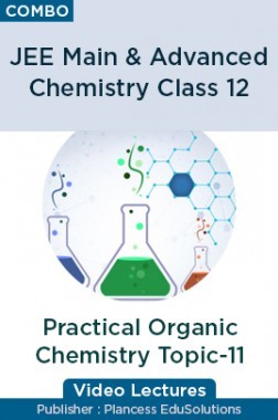 JEE & NEET Chemistry Class 12 - Practical Organic Chemistry Topic-11 Video Lectures By Plancess EduSolutions