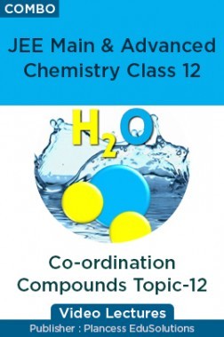 JEE & NEET Chemistry Class 12 - Co-ordination Compounds Topic-12 Video Lectures By Plancess EduSolutions