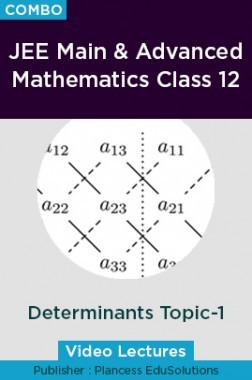 JEE Main & Advanced Mathematics Class 12 - Determinants Topic-1 Video Lectures By Plancess EduSolutions